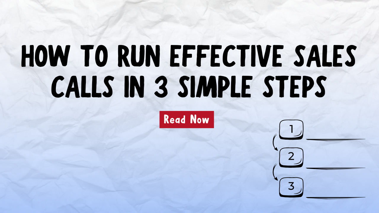 How to Run Effective Sales Calls in 3 Simple Steps